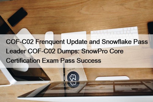 COF-C02 Frenquent Update and Snowflake Pass Leader COF-C02 ...