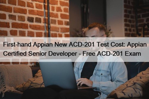 First-hand Appian New ACD-201 Test Cost: Appian Certified ...